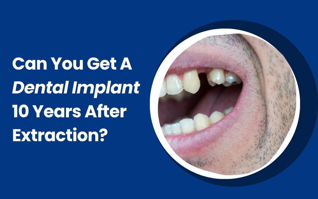 can u get dental implant 10 years after extraction